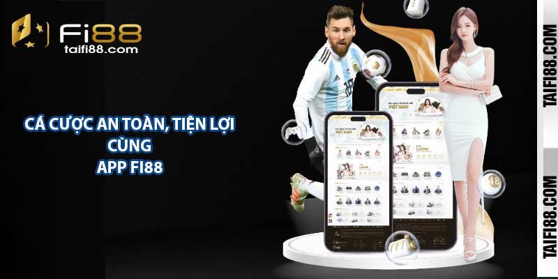 Cá cược tiện lợi, an toàn cùng App Fi88